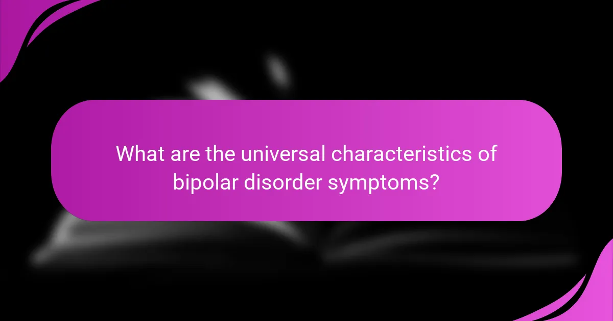 What are the universal characteristics of bipolar disorder symptoms?