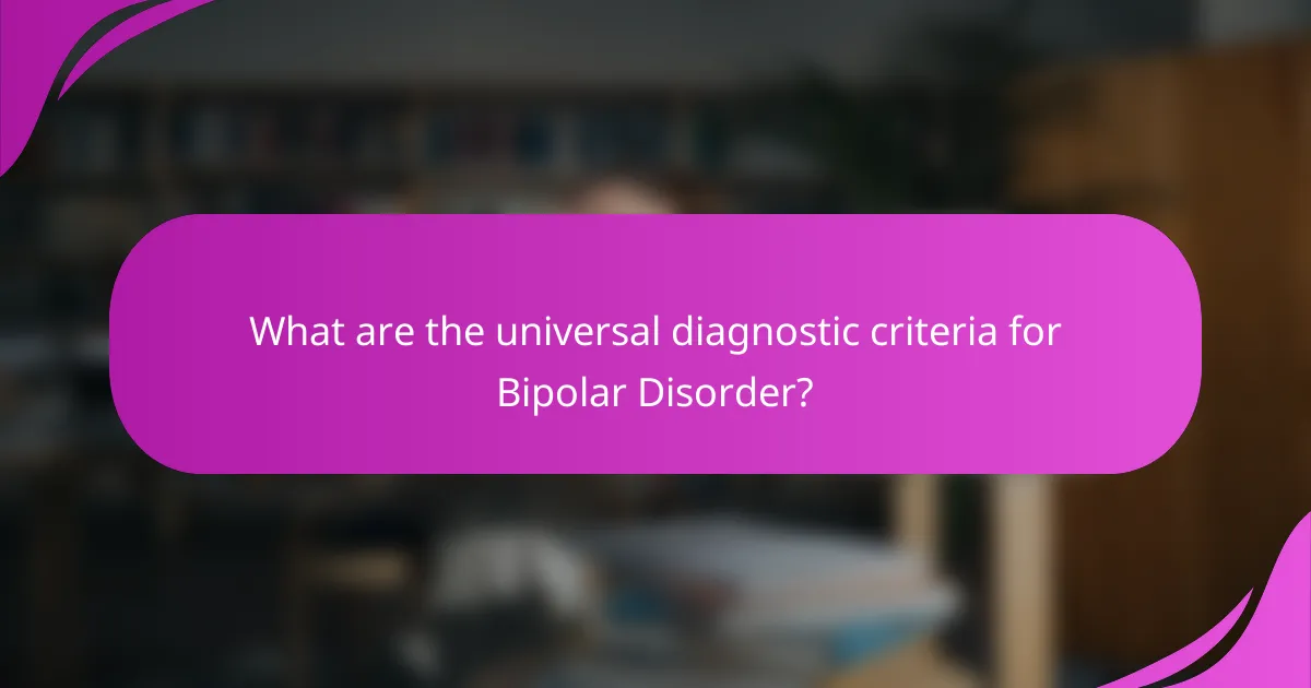 What are the universal diagnostic criteria for Bipolar Disorder?