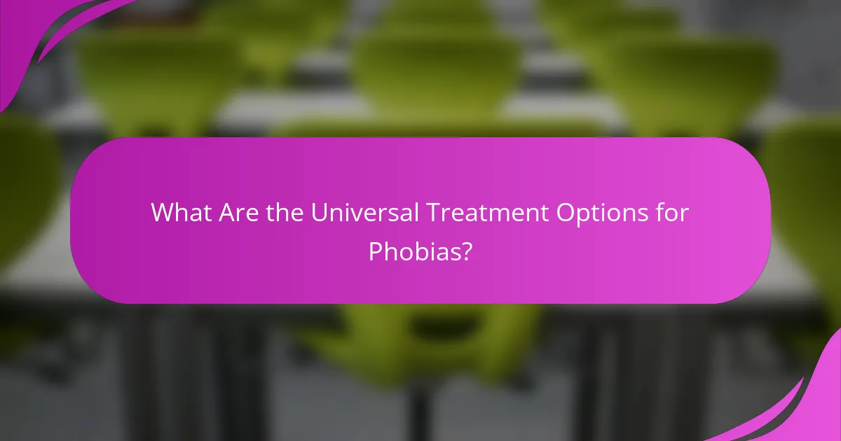 What Are the Universal Treatment Options for Phobias?