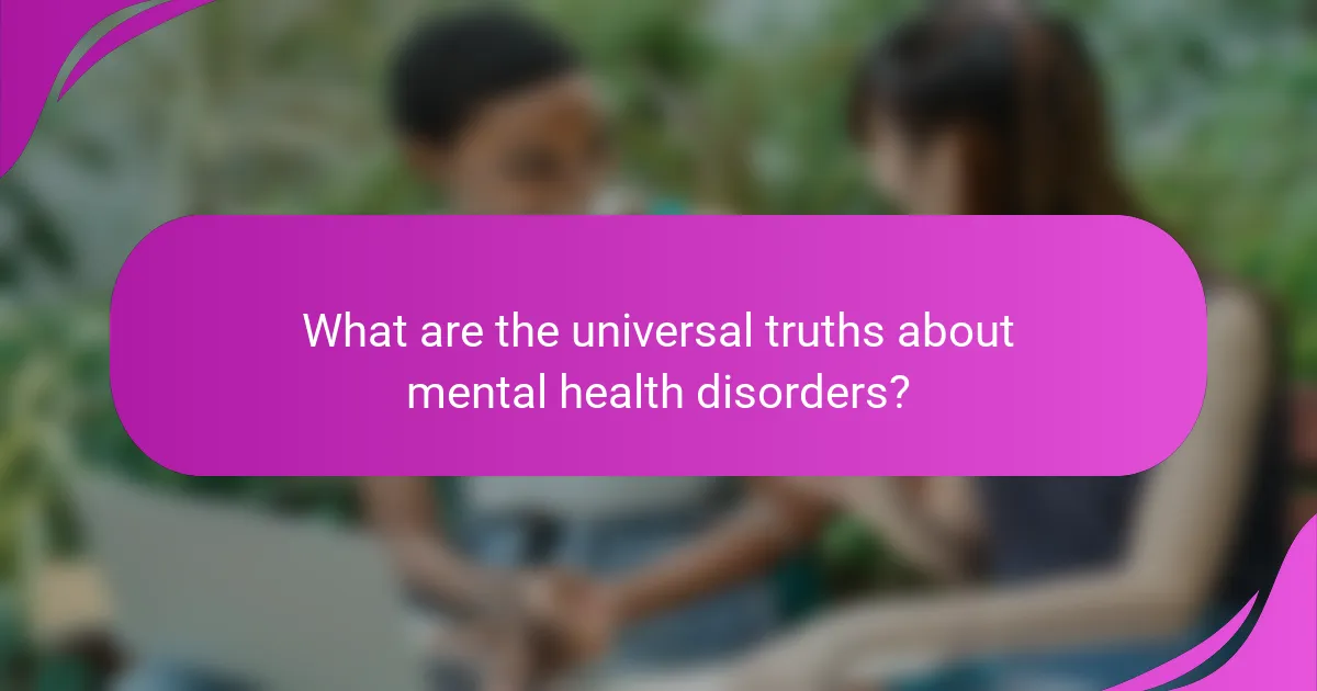 What are the universal truths about mental health disorders?