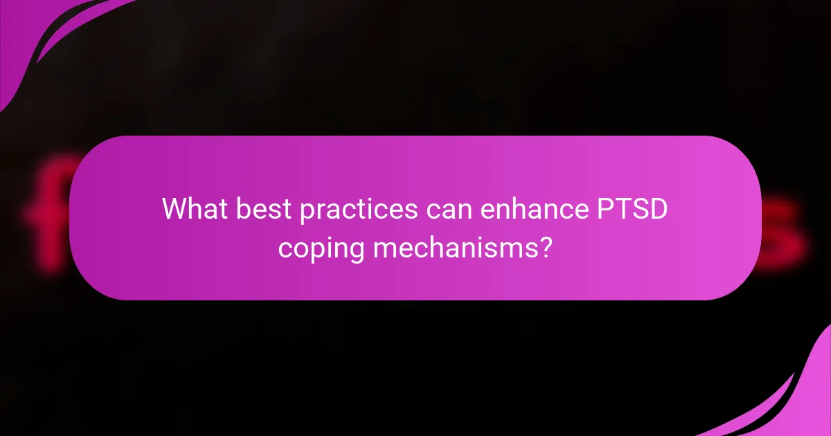 What best practices can enhance PTSD coping mechanisms?