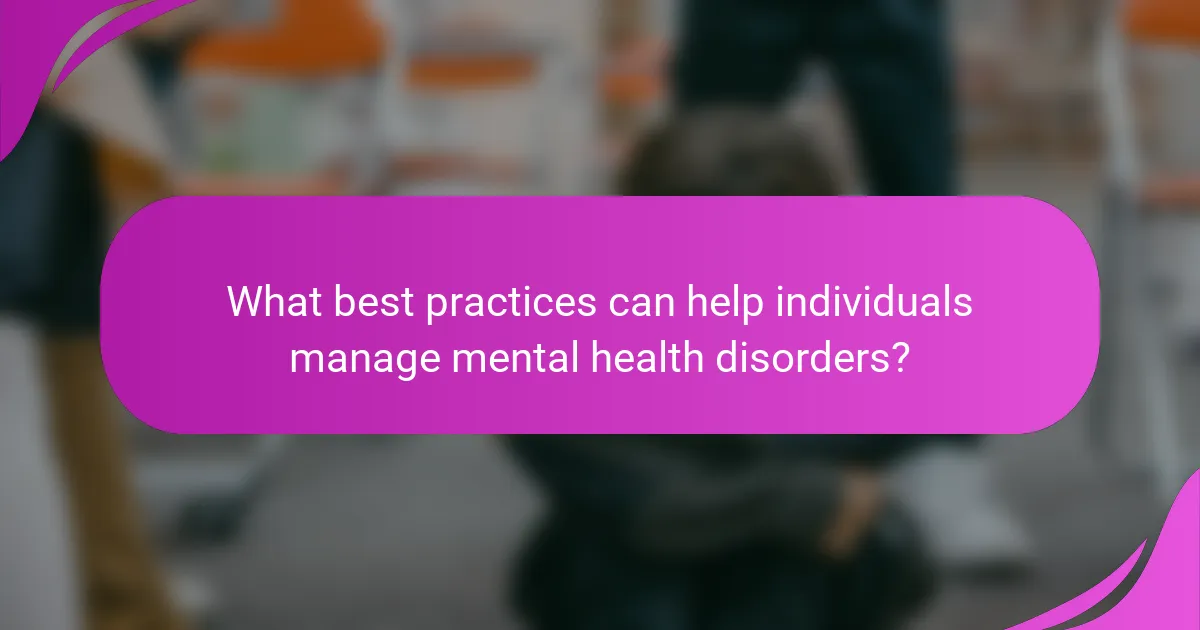 What best practices can help individuals manage mental health disorders?