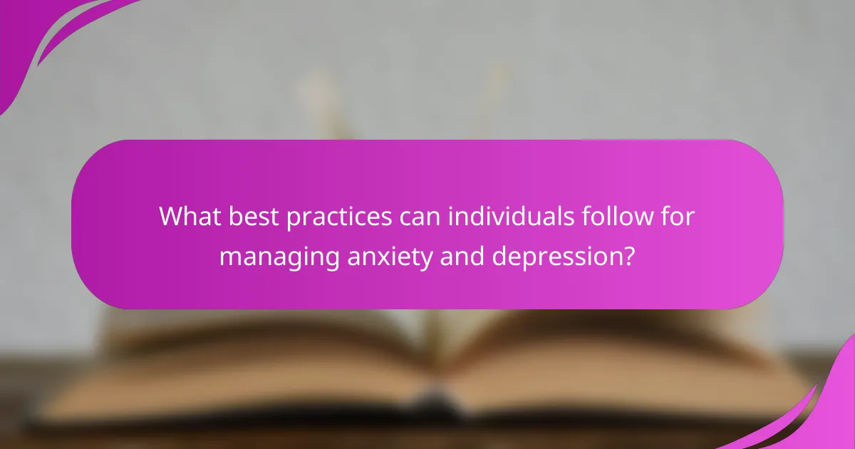 What best practices can individuals follow for managing anxiety and depression?