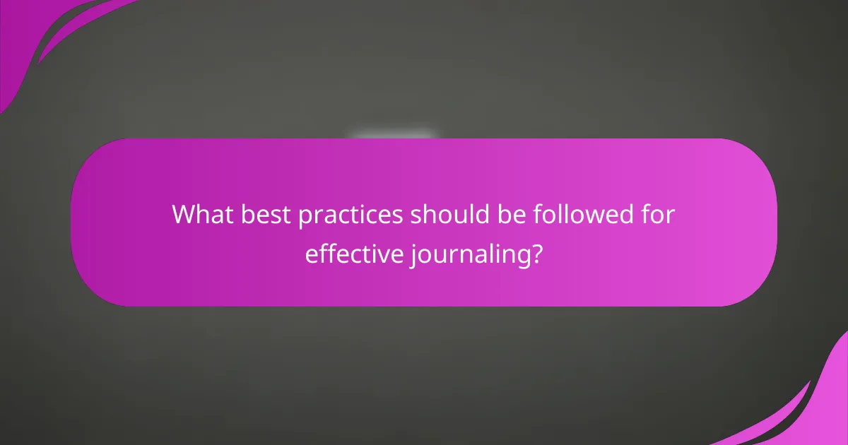 What best practices should be followed for effective journaling?