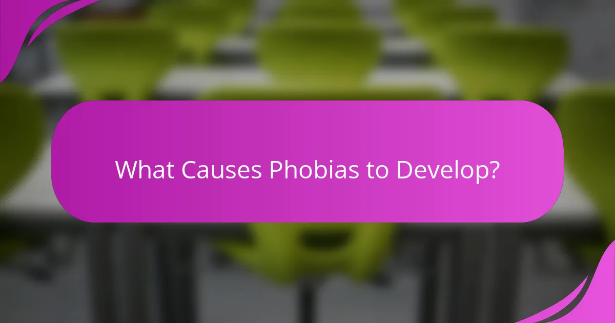 What Causes Phobias to Develop?