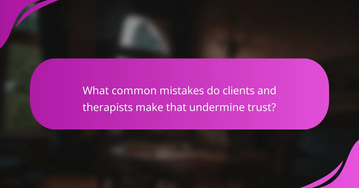 What common mistakes do clients and therapists make that undermine trust?