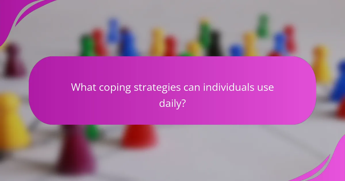 What coping strategies can individuals use daily?