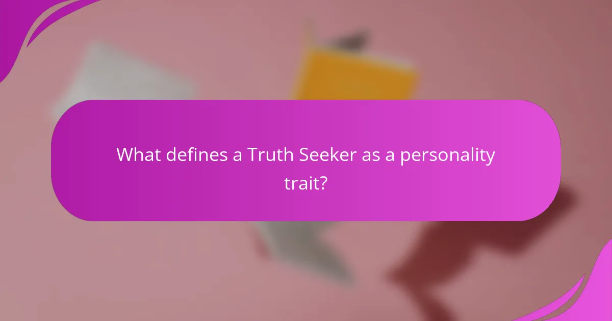 What defines a Truth Seeker as a personality trait?