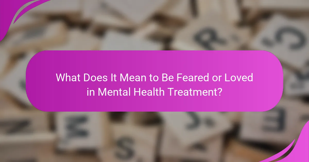 What Does It Mean to Be Feared or Loved in Mental Health Treatment?