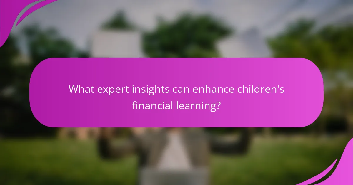 What expert insights can enhance children's financial learning?