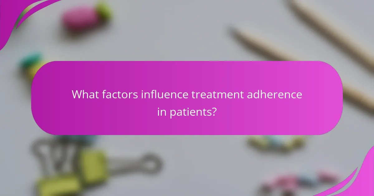 What factors influence treatment adherence in patients?