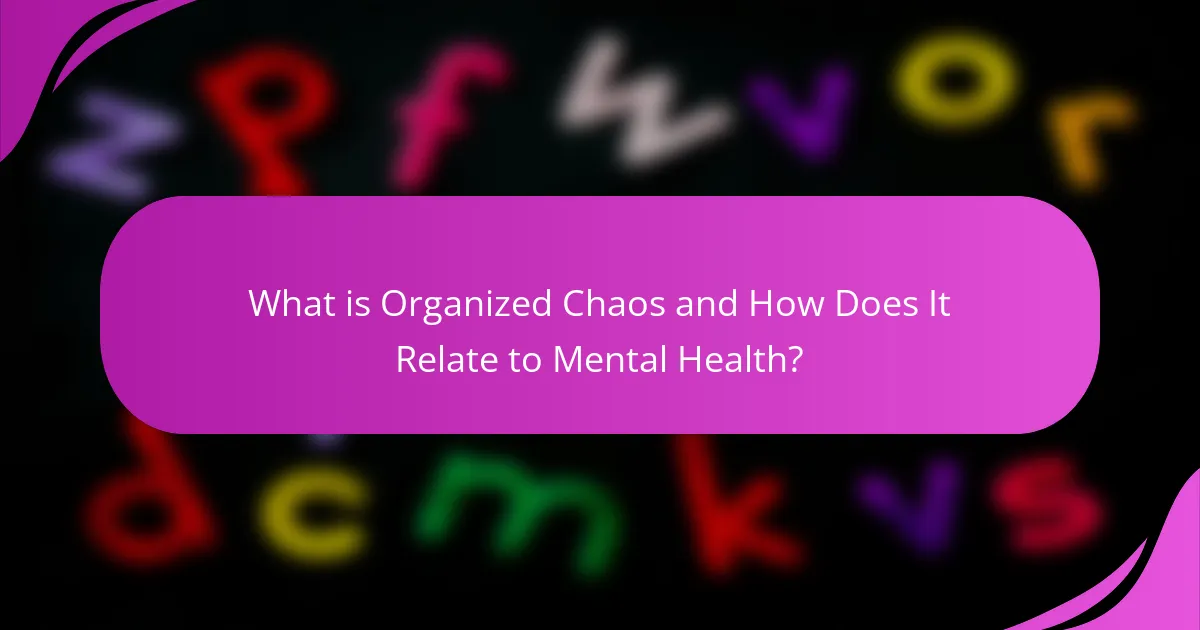 What is Organized Chaos and How Does It Relate to Mental Health?