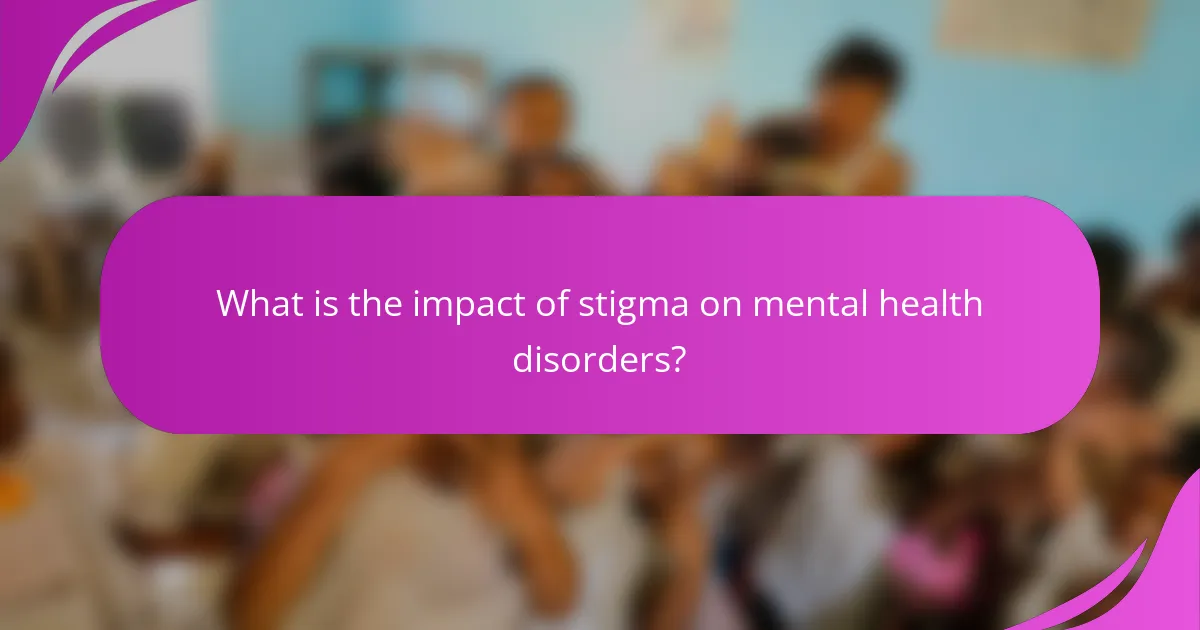 What is the impact of stigma on mental health disorders?