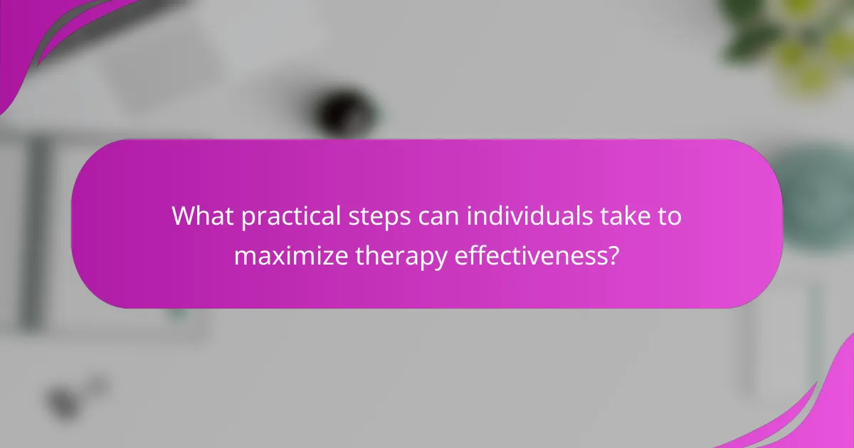 What practical steps can individuals take to maximize therapy effectiveness?