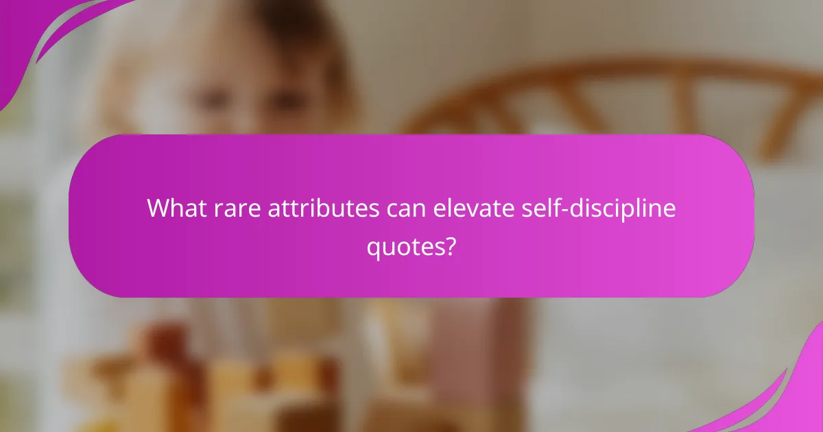 What rare attributes can elevate self-discipline quotes?