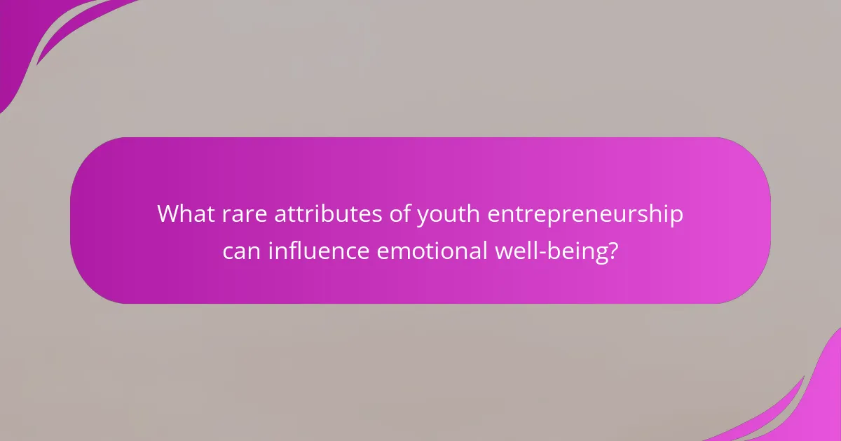 What rare attributes of youth entrepreneurship can influence emotional well-being?