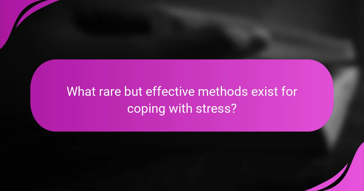 What rare but effective methods exist for coping with stress?