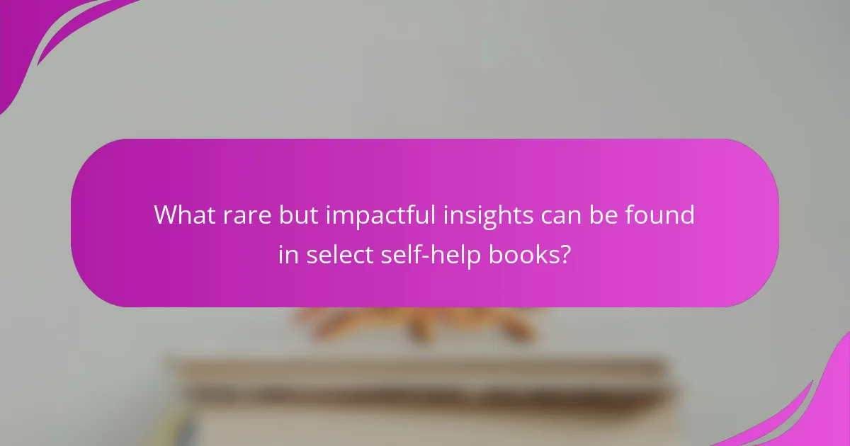 What rare but impactful insights can be found in select self-help books?