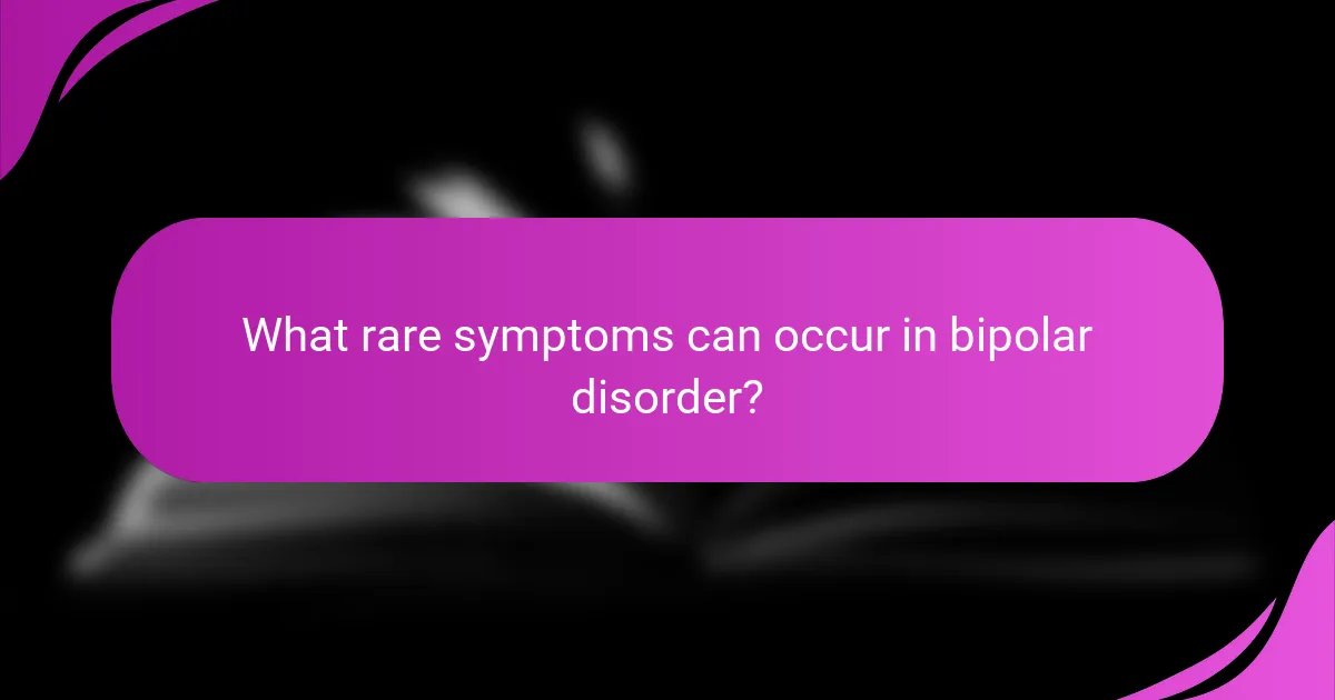 What rare symptoms can occur in bipolar disorder?