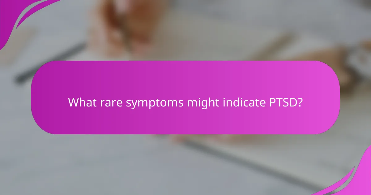 What rare symptoms might indicate PTSD?