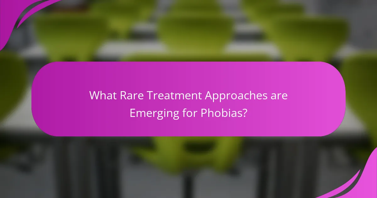 What Rare Treatment Approaches are Emerging for Phobias?