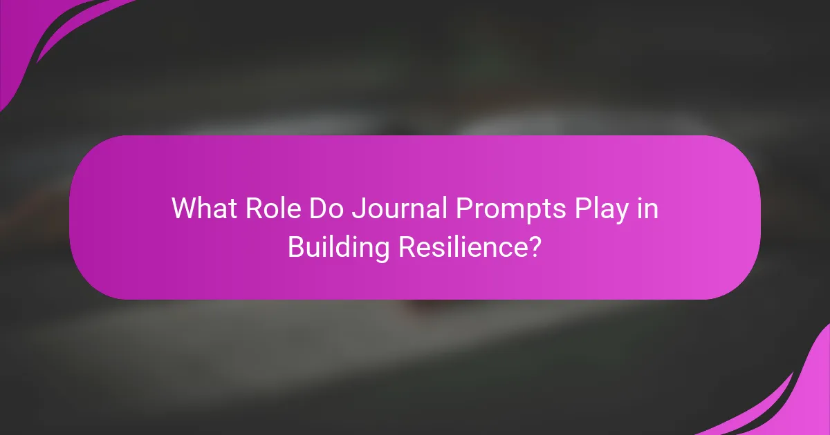 What Role Do Journal Prompts Play in Building Resilience?
