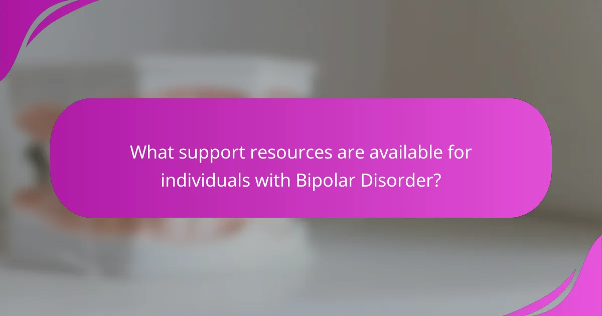 What support resources are available for individuals with Bipolar Disorder?