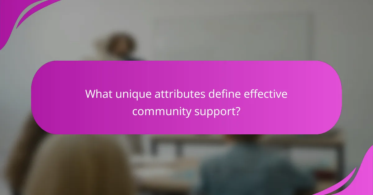 What unique attributes define effective community support?