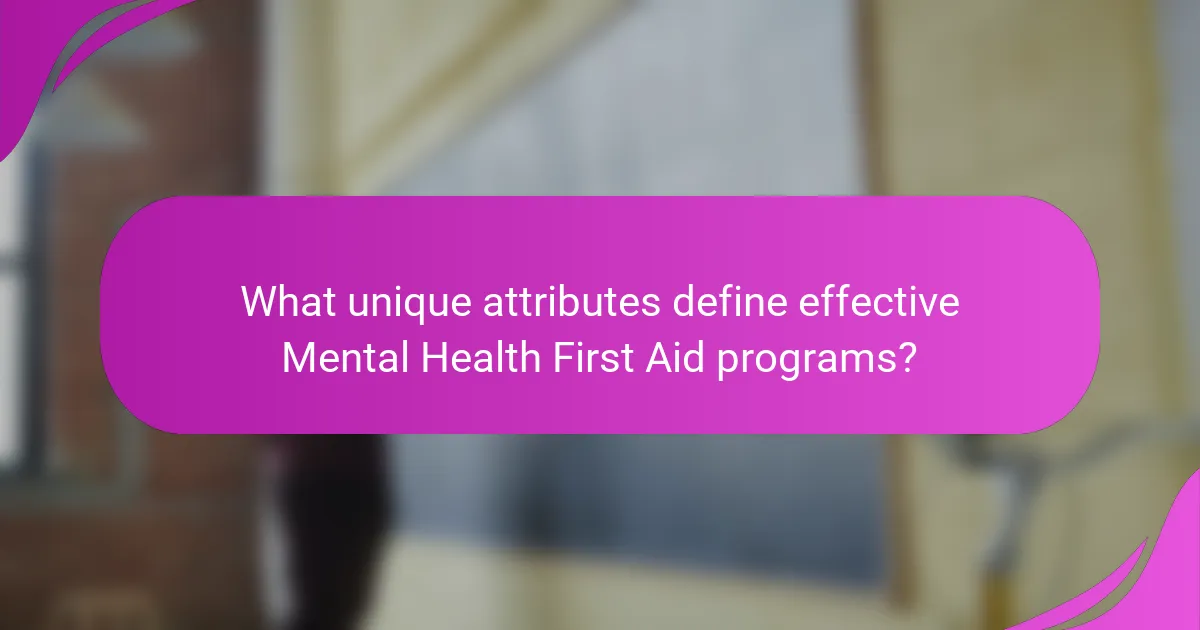 What unique attributes define effective Mental Health First Aid programs?