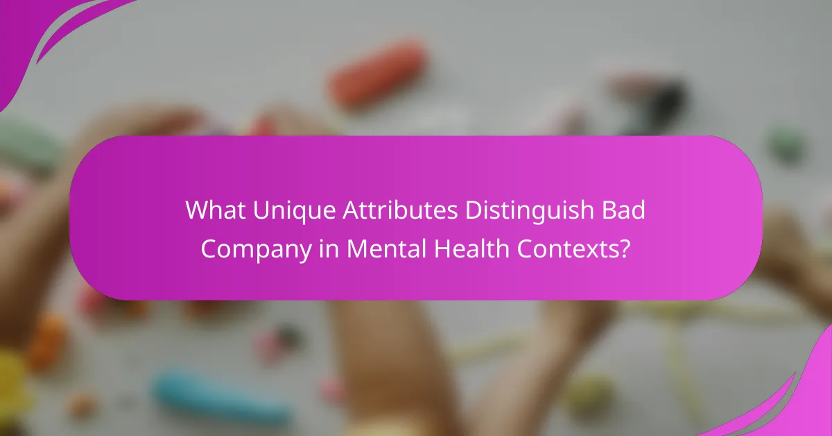 What Unique Attributes Distinguish Bad Company in Mental Health Contexts?