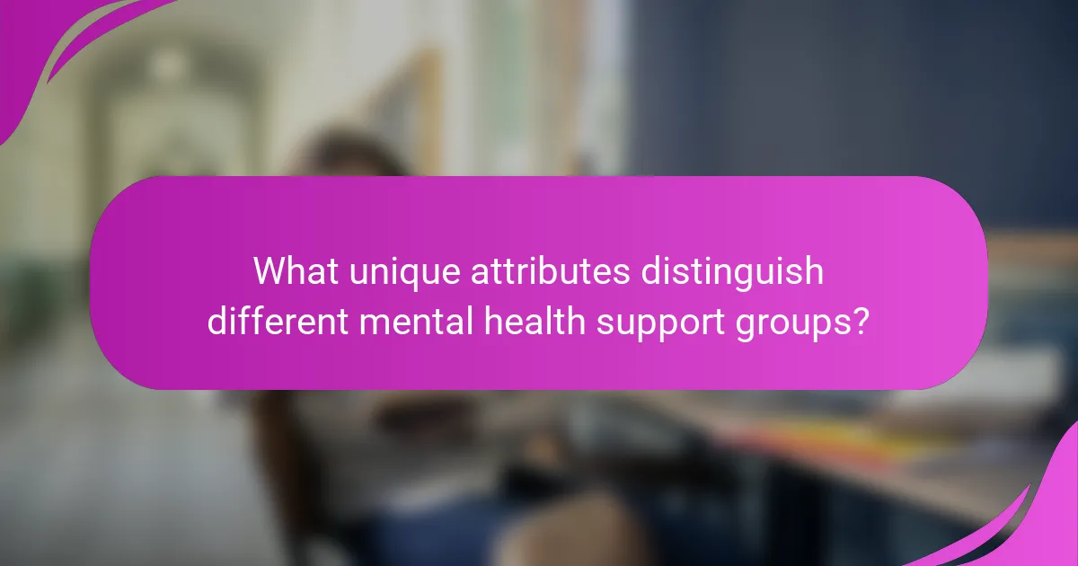 What unique attributes distinguish different mental health support groups?