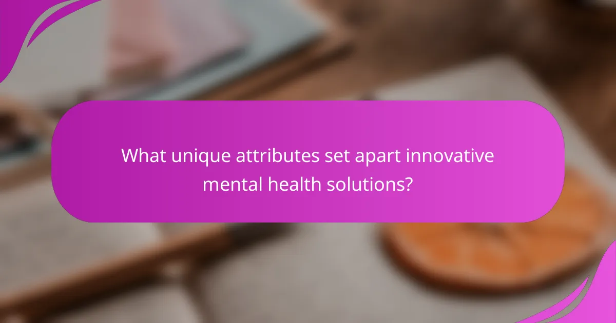 What unique attributes set apart innovative mental health solutions?