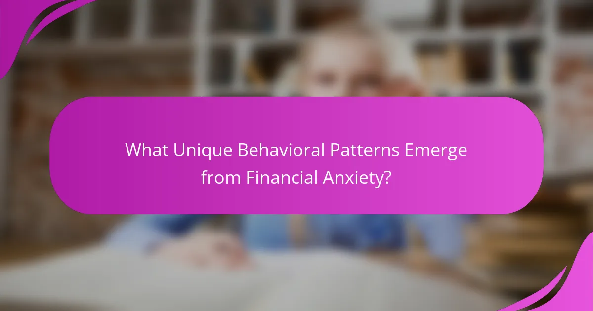 What Unique Behavioral Patterns Emerge from Financial Anxiety?