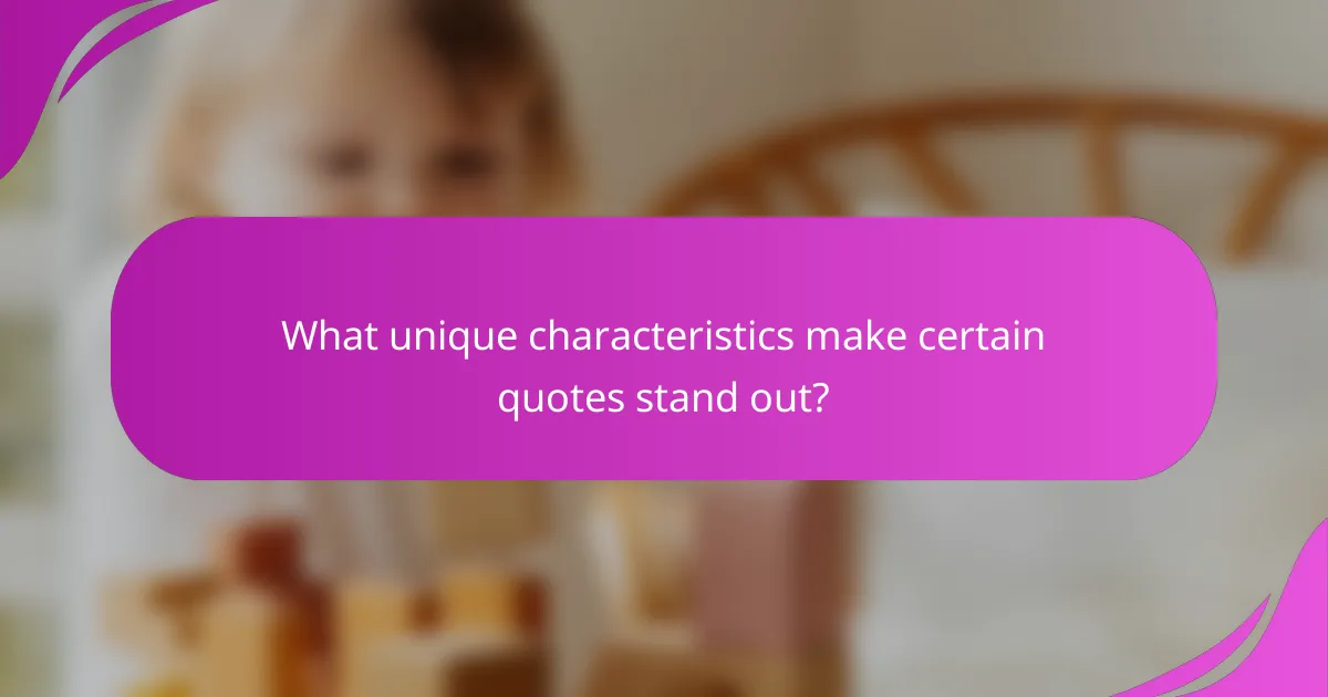 What unique characteristics make certain quotes stand out?