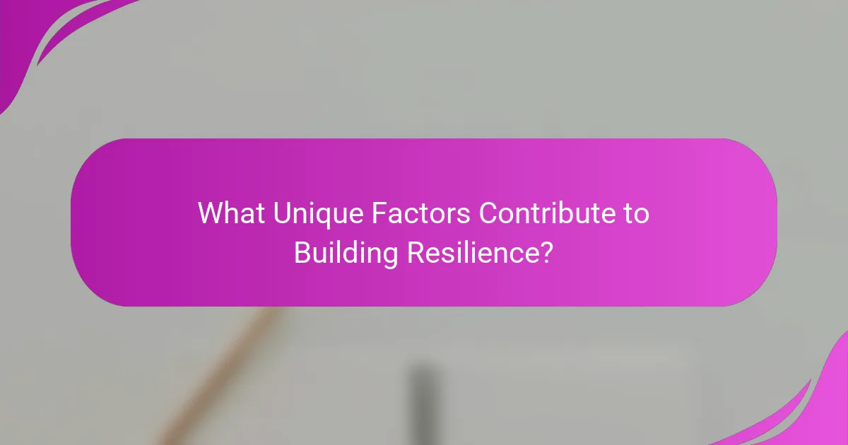 What Unique Factors Contribute to Building Resilience?