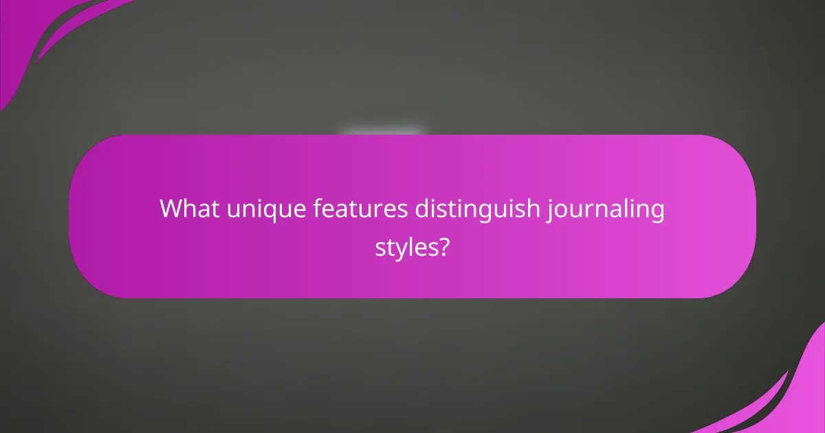 What unique features distinguish journaling styles?