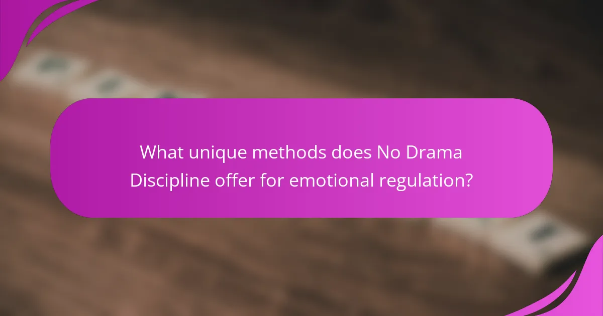 What unique methods does No Drama Discipline offer for emotional regulation?