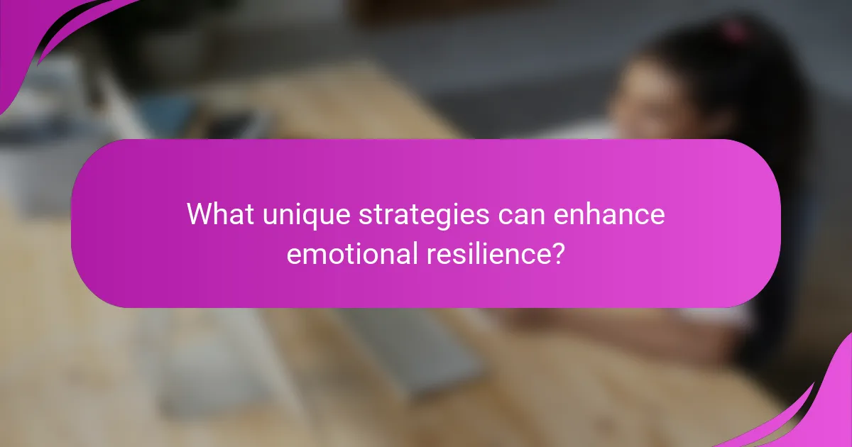What unique strategies can enhance emotional resilience?