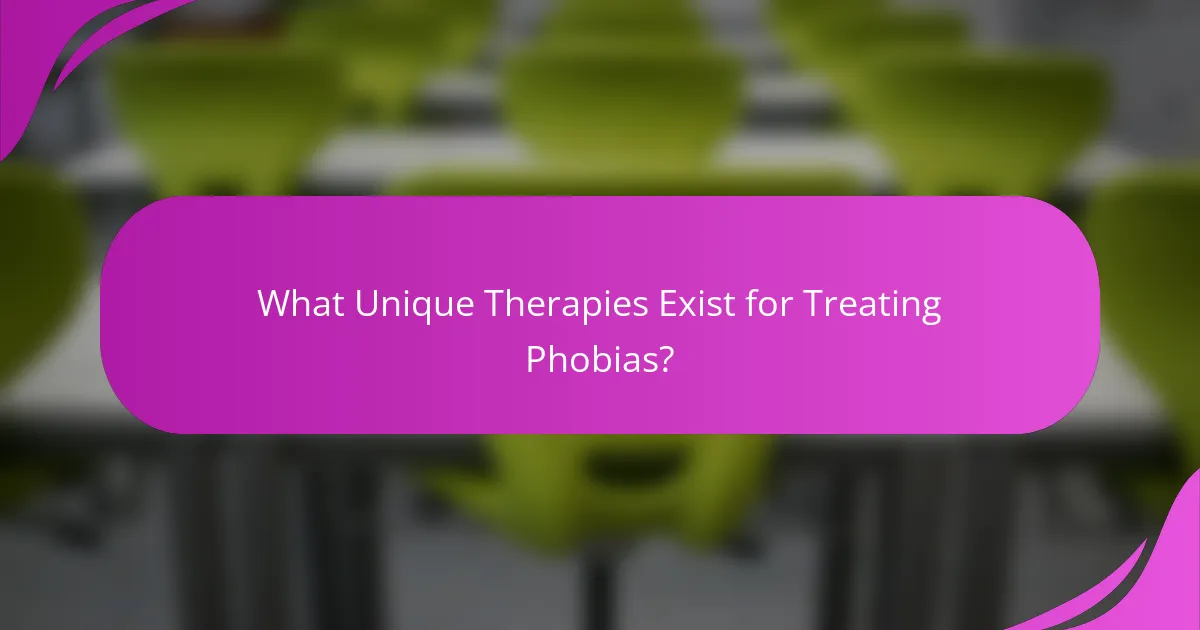 What Unique Therapies Exist for Treating Phobias?