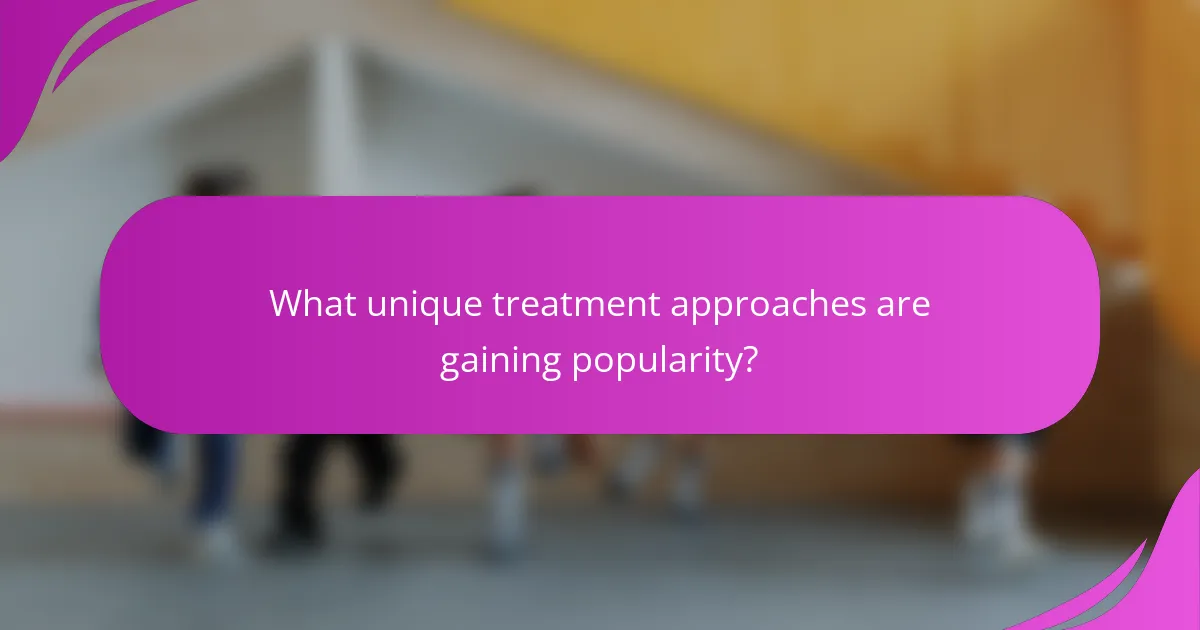 What unique treatment approaches are gaining popularity?