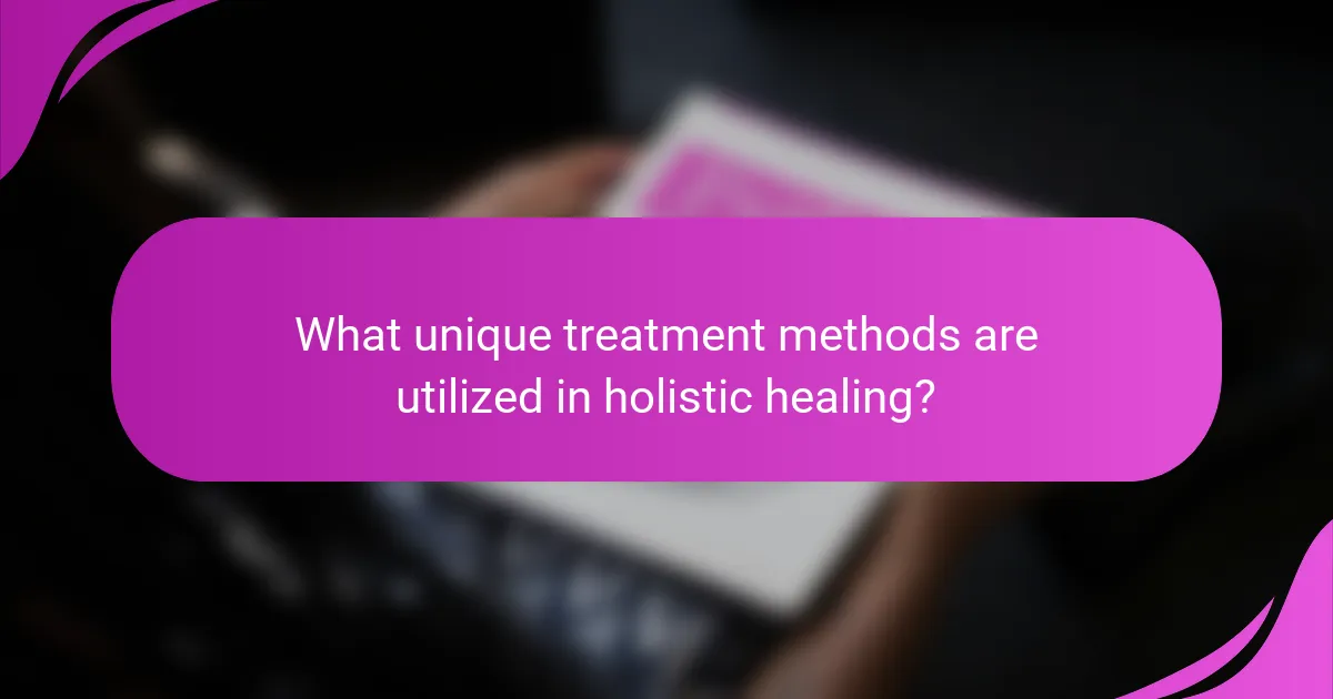 What unique treatment methods are utilized in holistic healing?