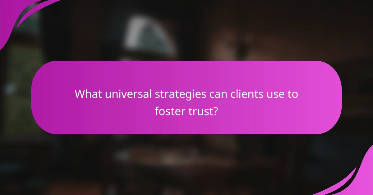 What universal strategies can clients use to foster trust?